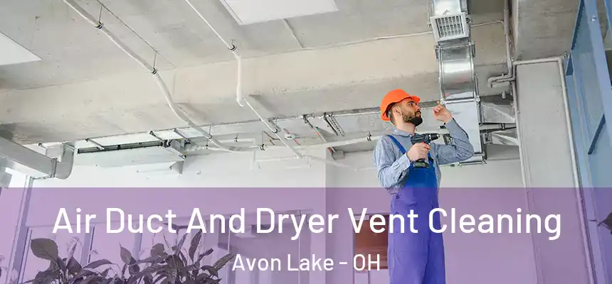  Air Duct And Dryer Vent Cleaning Avon Lake - OH
