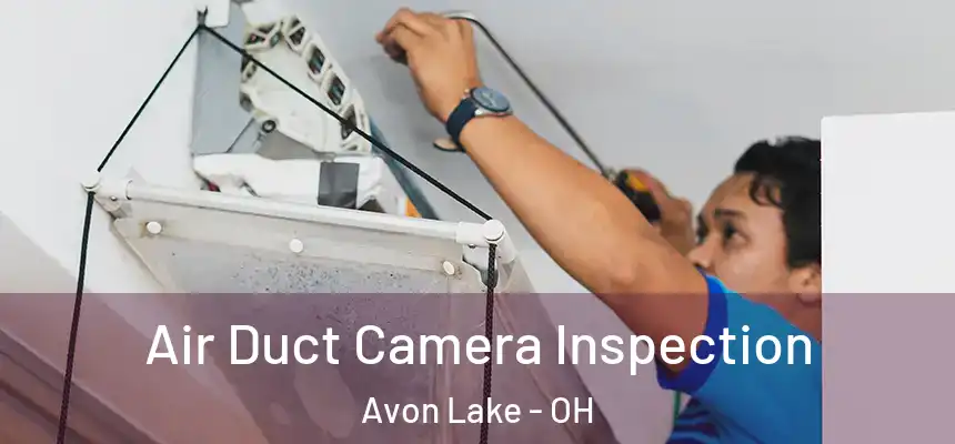 Air Duct Camera Inspection Avon Lake - OH
