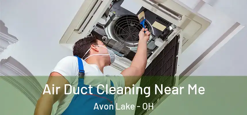 Air Duct Cleaning Near Me Avon Lake - OH