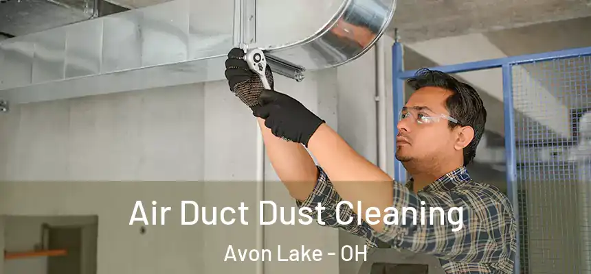 Air Duct Dust Cleaning Avon Lake - OH