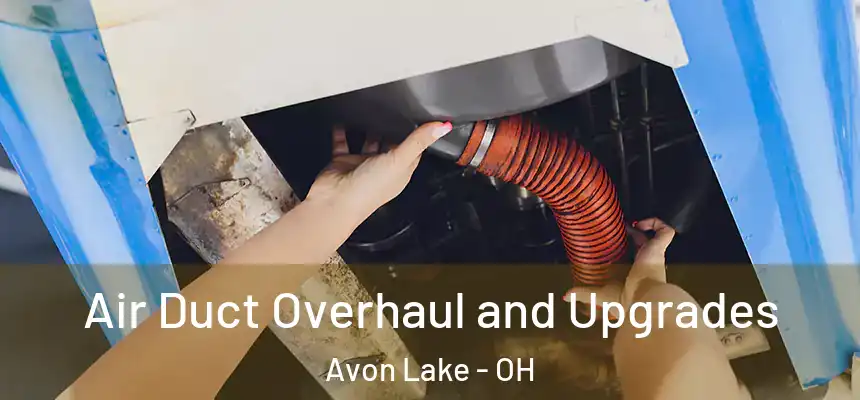  Air Duct Overhaul and Upgrades Avon Lake - OH