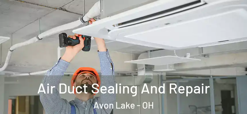  Air Duct Sealing And Repair Avon Lake - OH