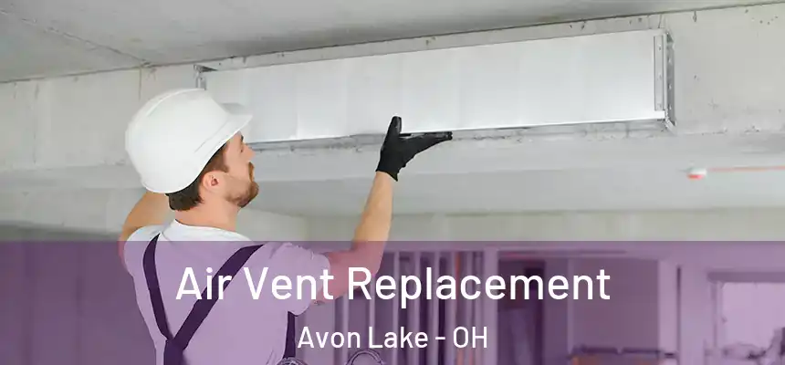  Air Vent Replacement Avon Lake - OH