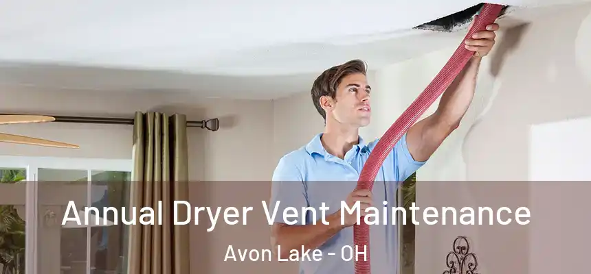  Annual Dryer Vent Maintenance Avon Lake - OH