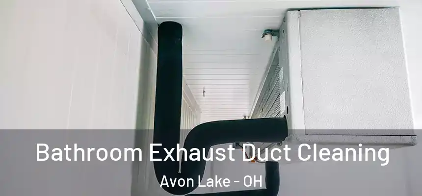  Bathroom Exhaust Duct Cleaning Avon Lake - OH