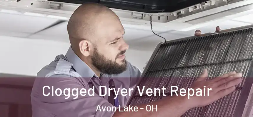  Clogged Dryer Vent Repair Avon Lake - OH