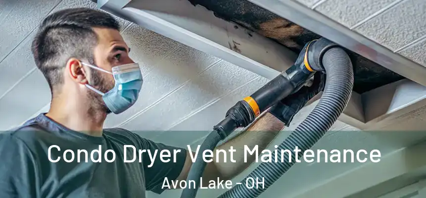  Condo Dryer Vent Maintenance Avon Lake - OH