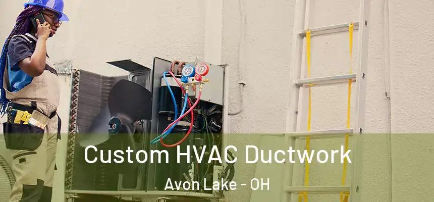  Custom HVAC Ductwork Avon Lake - OH