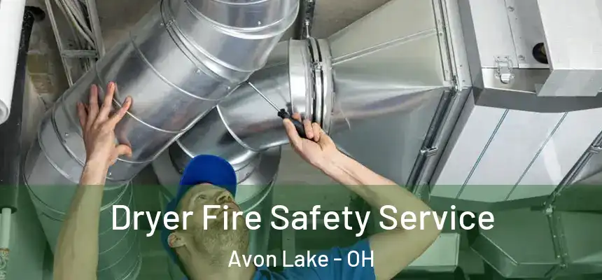  Dryer Fire Safety Service Avon Lake - OH