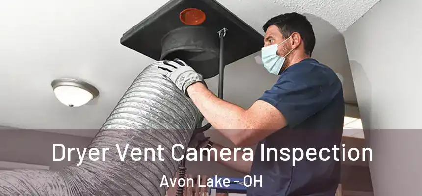  Dryer Vent Camera Inspection Avon Lake - OH
