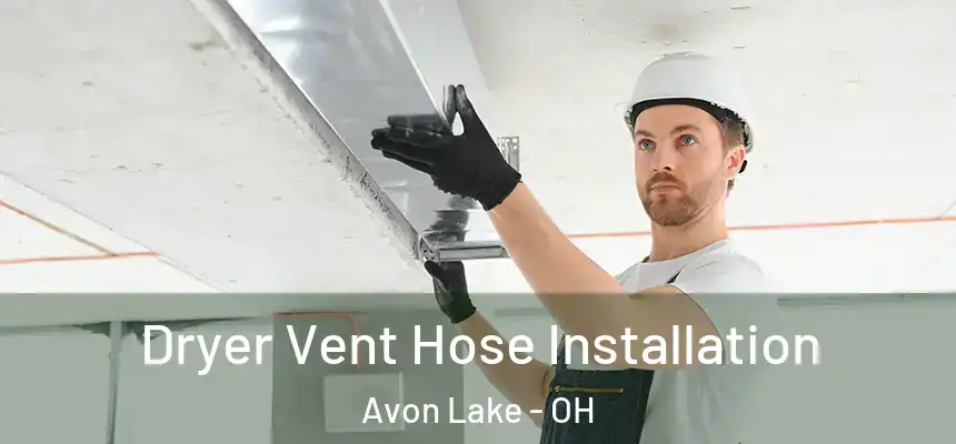 Dryer Vent Hose Installation Avon Lake - OH