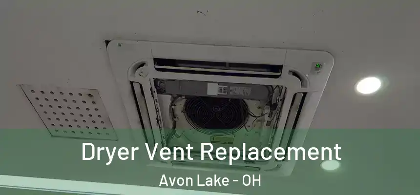  Dryer Vent Replacement Avon Lake - OH