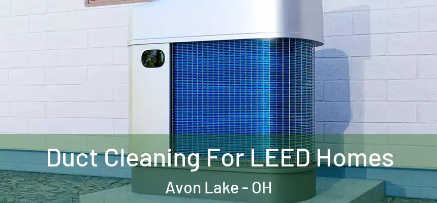  Duct Cleaning For LEED Homes Avon Lake - OH