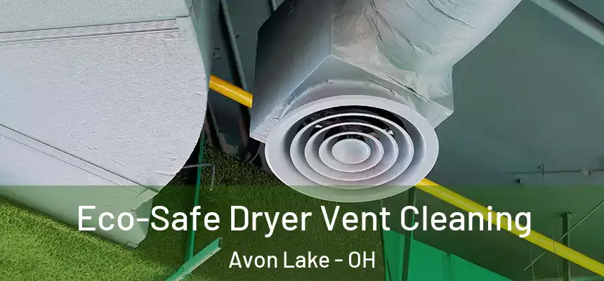  Eco-Safe Dryer Vent Cleaning Avon Lake - OH