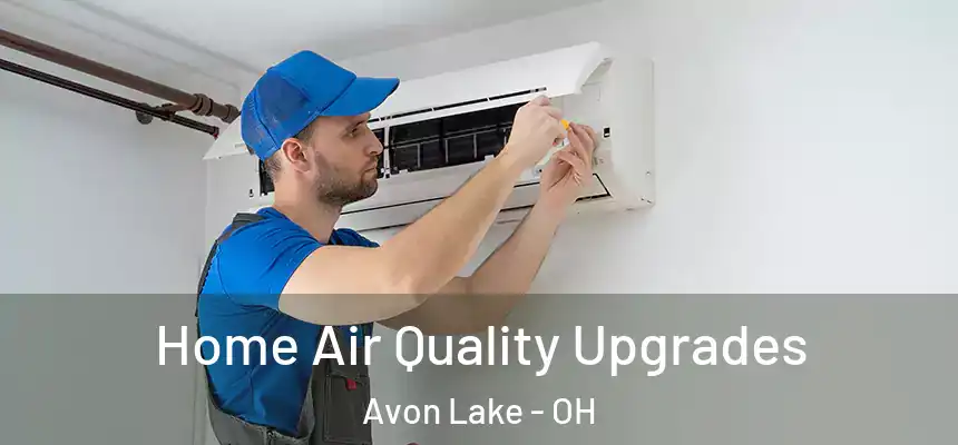  Home Air Quality Upgrades Avon Lake - OH