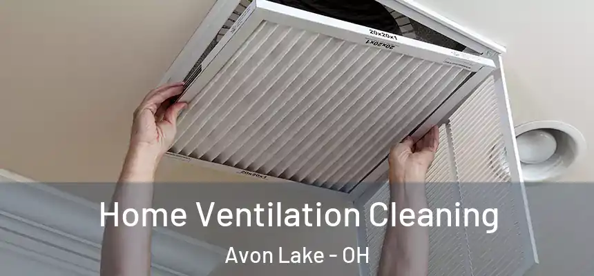 Home Ventilation Cleaning Avon Lake - OH