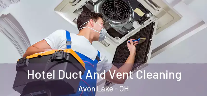  Hotel Duct And Vent Cleaning Avon Lake - OH