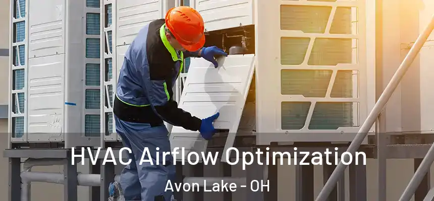  HVAC Airflow Optimization Avon Lake - OH