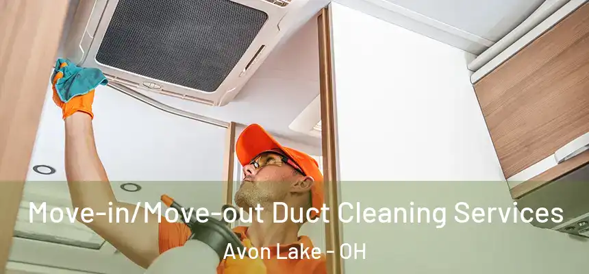  Move-in/Move-out Duct Cleaning Services Avon Lake - OH