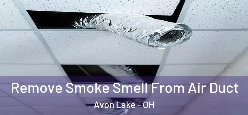  Remove Smoke Smell From Air Duct Avon Lake - OH