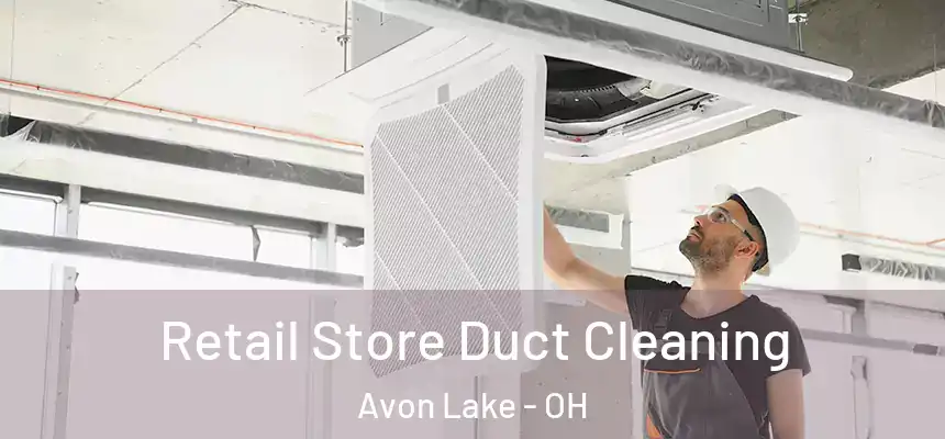 Retail Store Duct Cleaning Avon Lake - OH