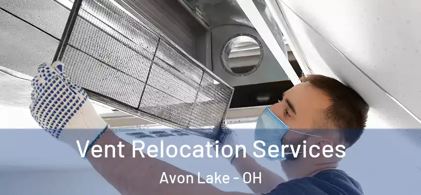  Vent Relocation Services Avon Lake - OH