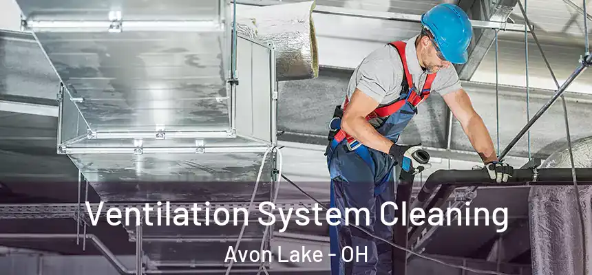 Ventilation System Cleaning Avon Lake - OH
