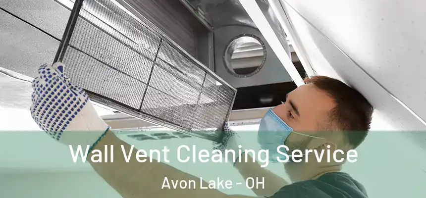  Wall Vent Cleaning Service Avon Lake - OH